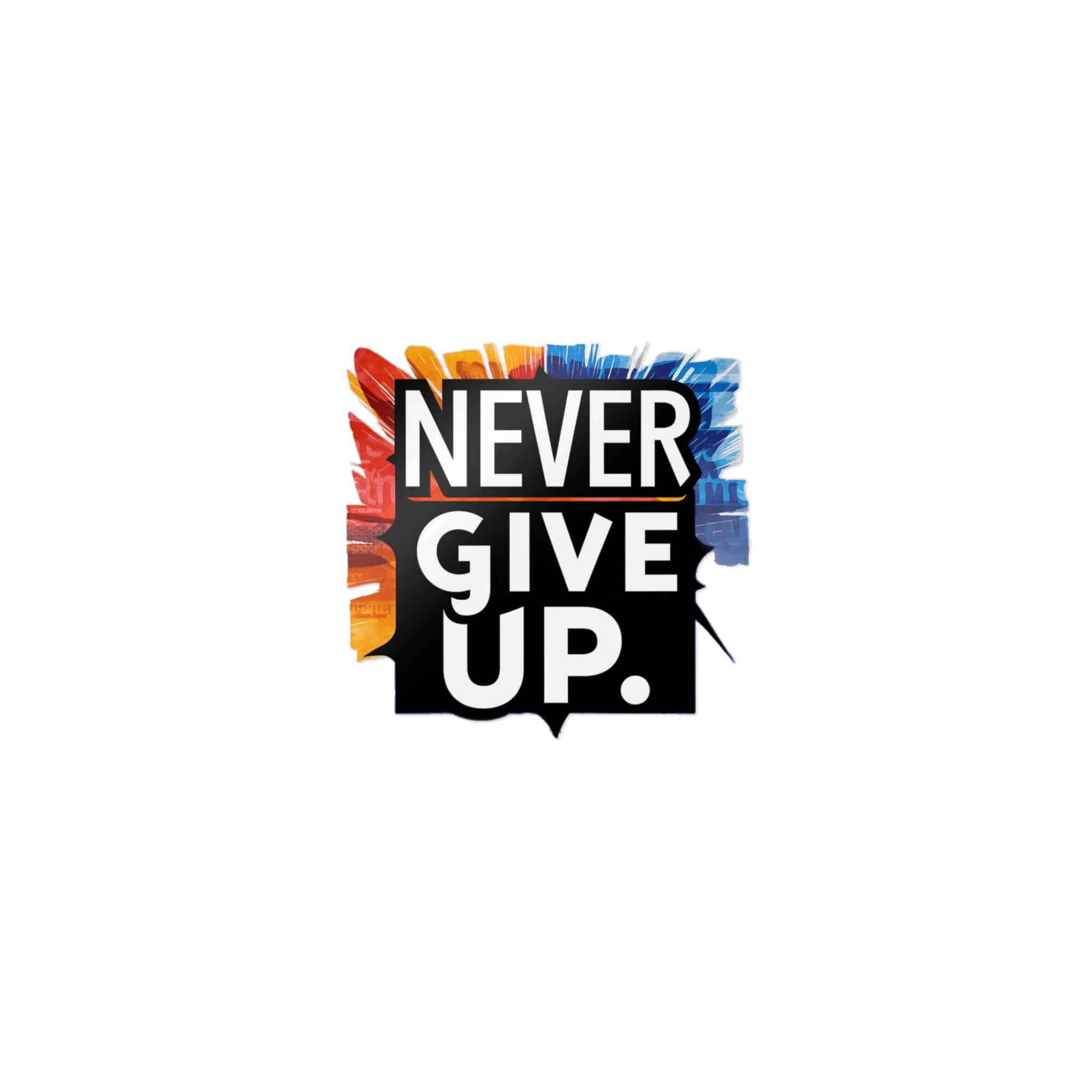 Never Give Up 2 1 Die Cut Stickers Dtf - Image 9