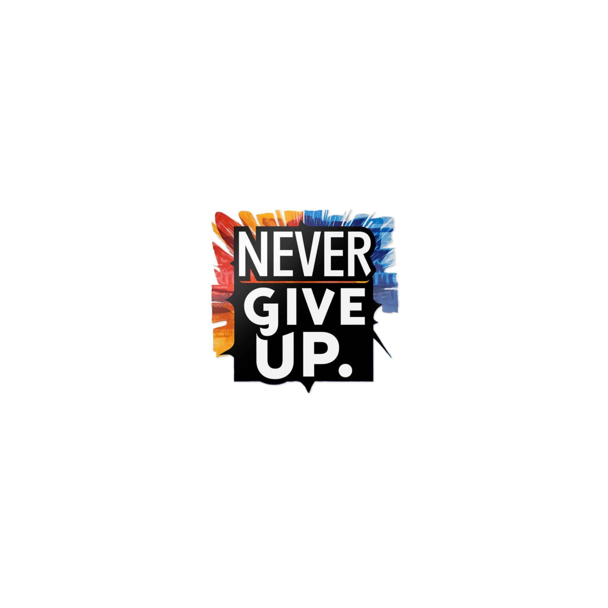 Never Give Up 2 1 Die Cut Stickers Dtf - Image 17