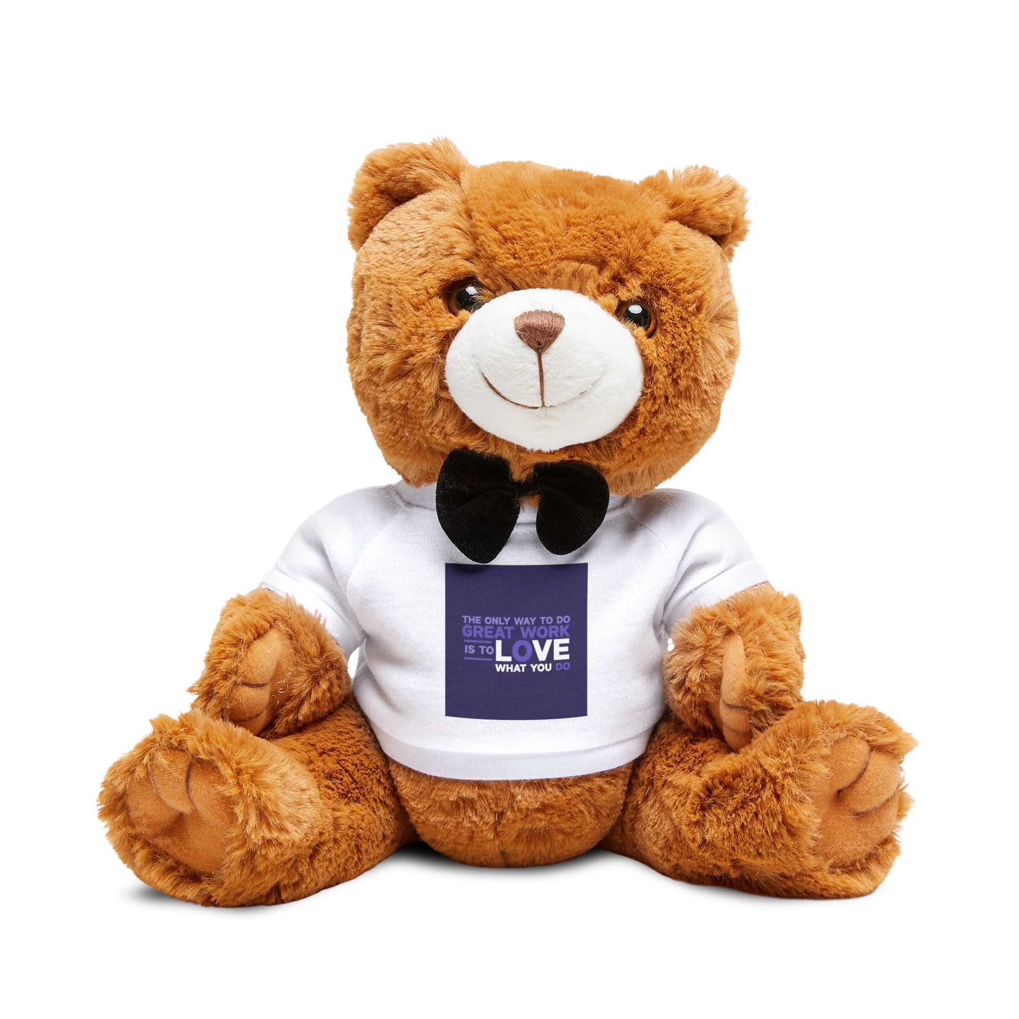 The Only Way To Do Great Work Is To Love What You Do Teddy Bear With T Shirt
