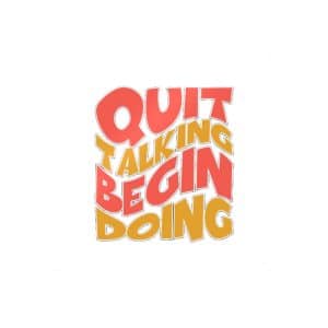Quit Talking Begin Doing Die Cut Stickers Dtf