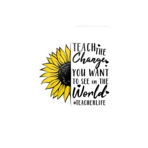 Teach the Change You Want Die Cut Stickers Dtf