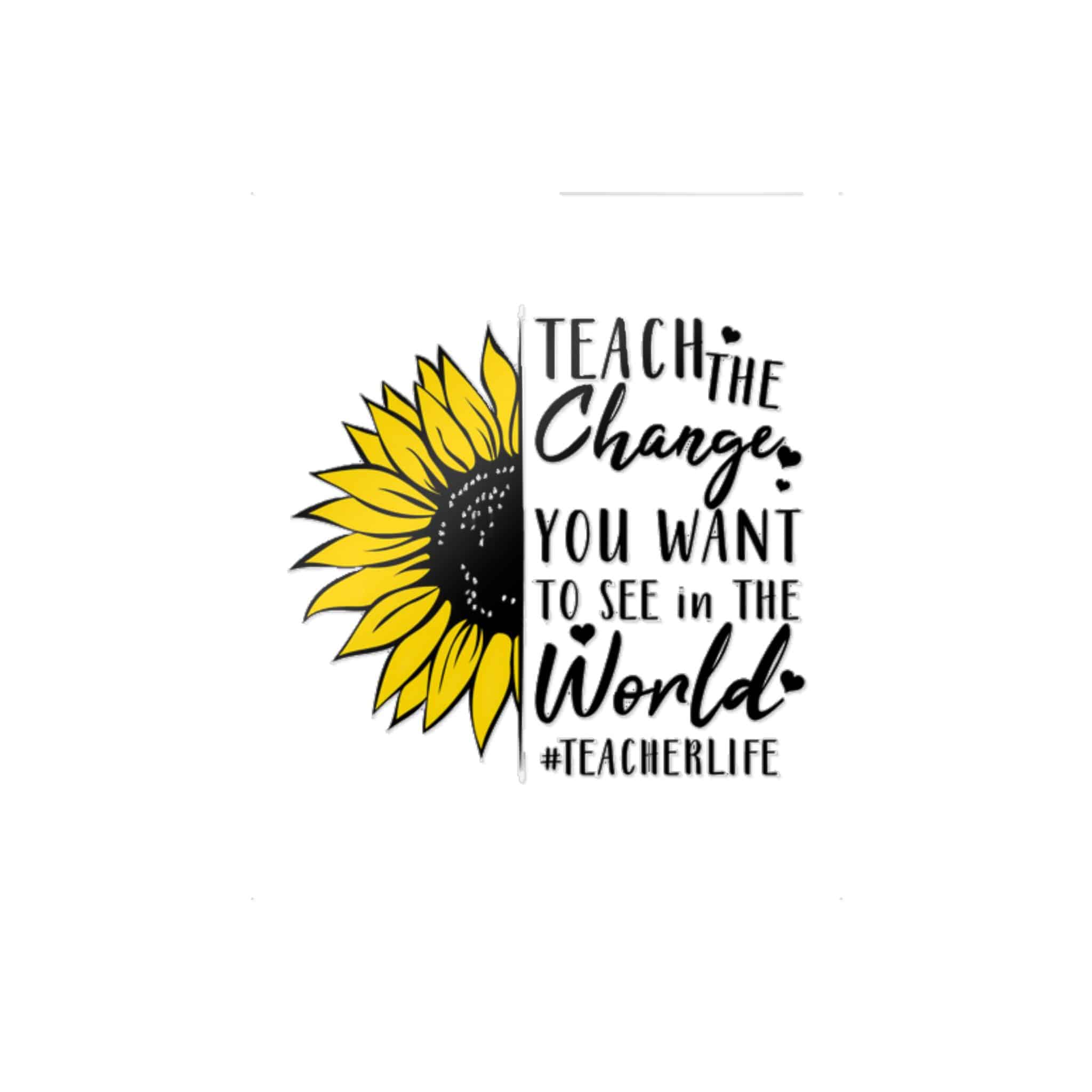 Teach the Change You Want Die Cut Stickers Dtf