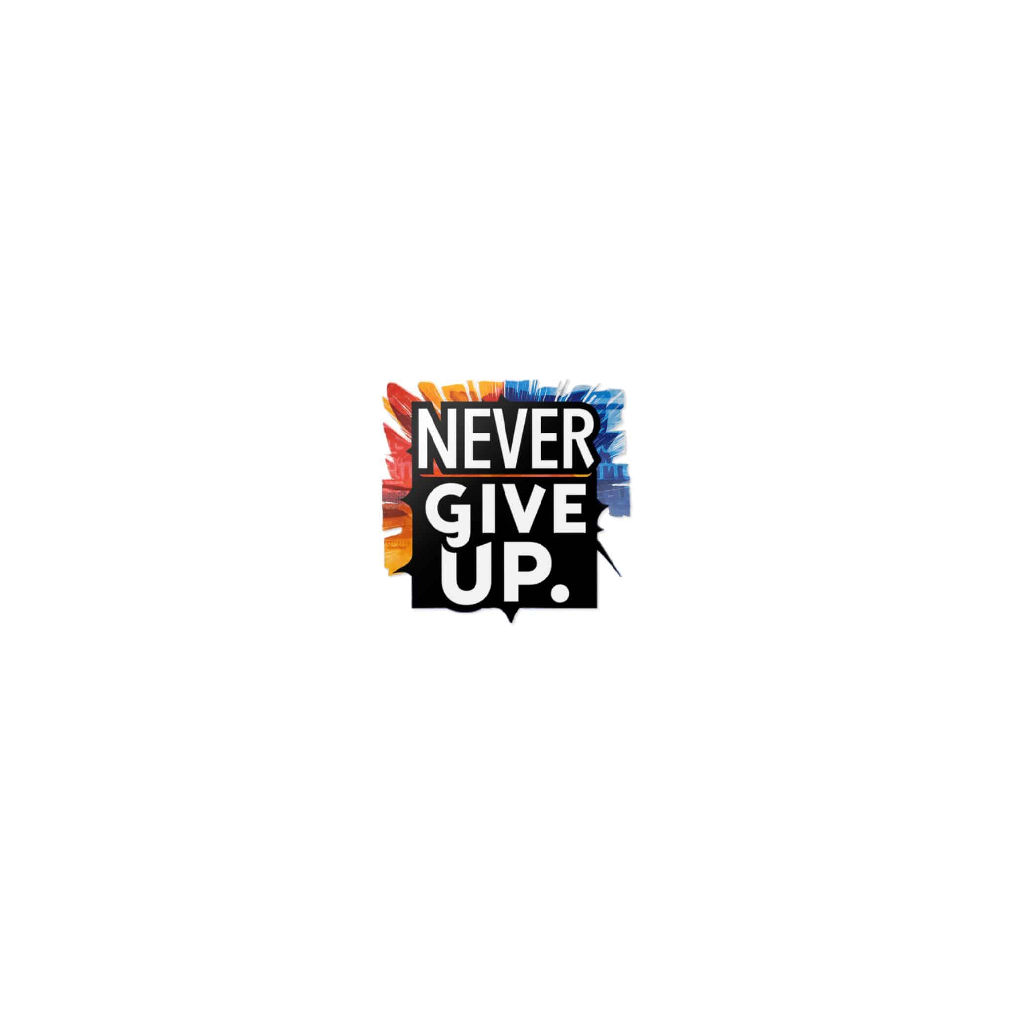 Never Give Up 2 1 Die Cut Stickers Dtf - Image 7