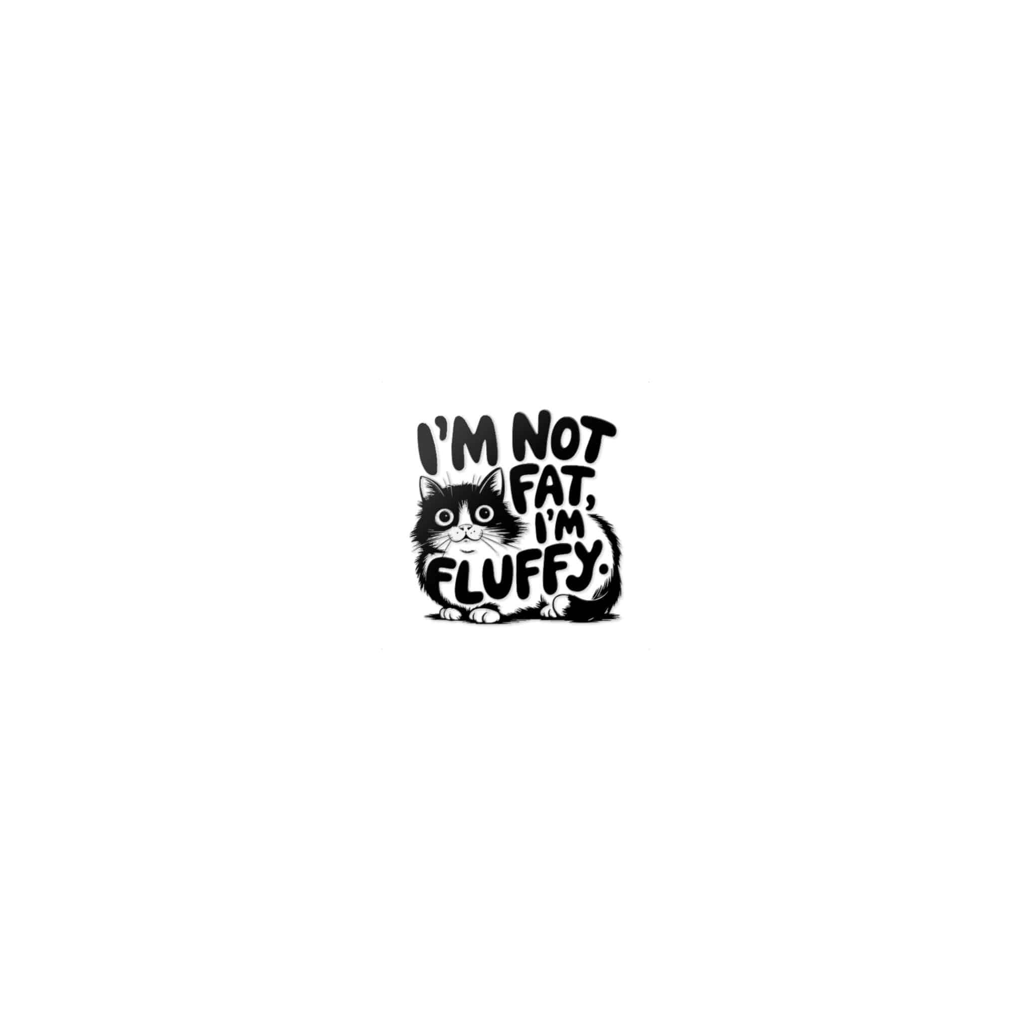 I'm Not Fat I'm Fluffy Die Cut Stickers Dtf - Image 7